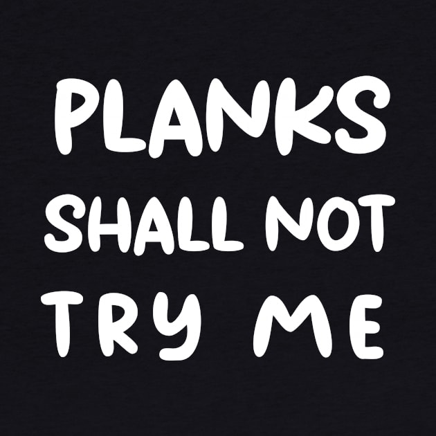 ''Planks shall not try me'' funny training motivation design by Skylimit